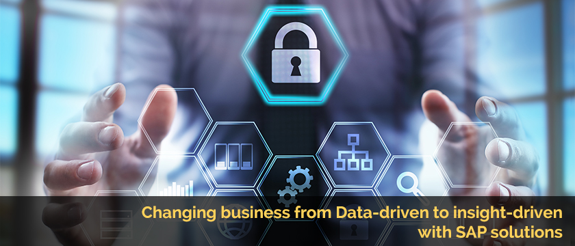 Changing business from Data-driven to insight-driven with SAP solutions