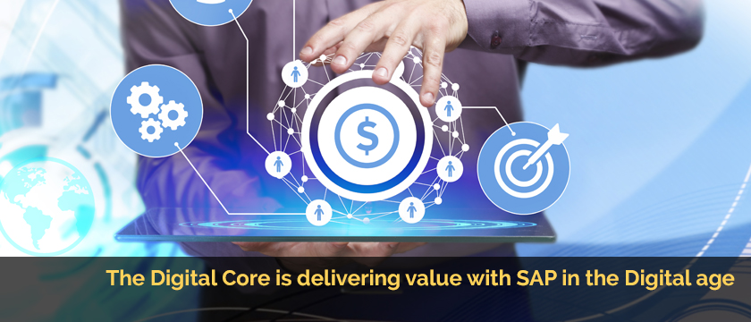 The Digital Core is delivering value with SAP in the Digital age