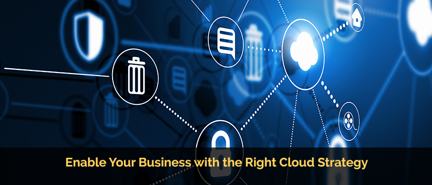 Enable Your Business with the Right Cloud Strategy