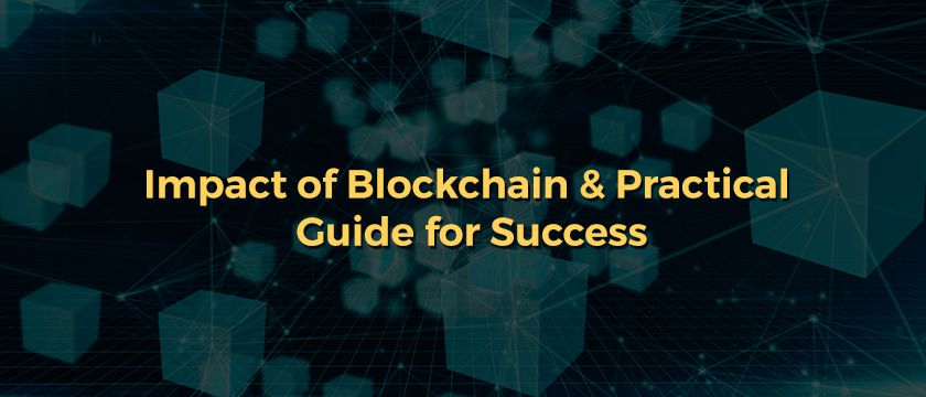 Impact of Blockchain Practical Guide for Success