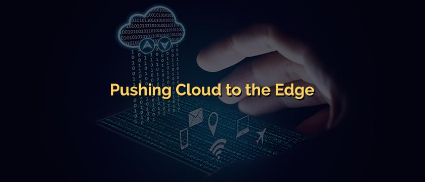 Pushing Cloud to the Edge Is edge computing replacing cloud computing