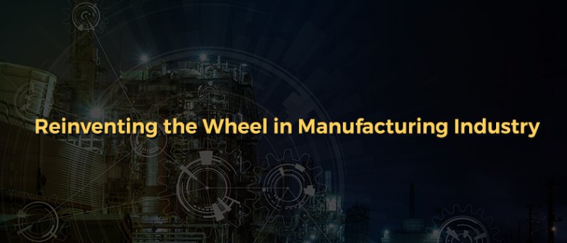 Reinventing the Wheel in Manufacturing Industry