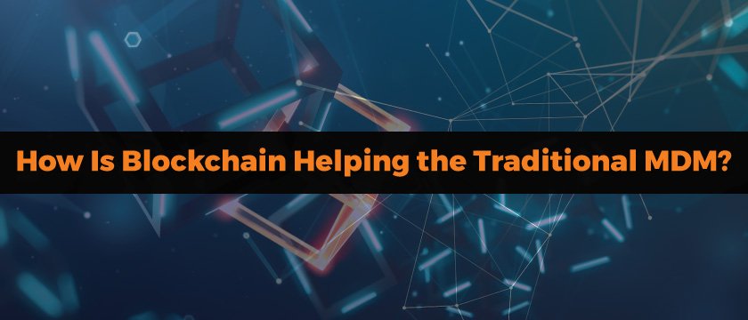 How Is Blockchain Helping the Traditional MDM?